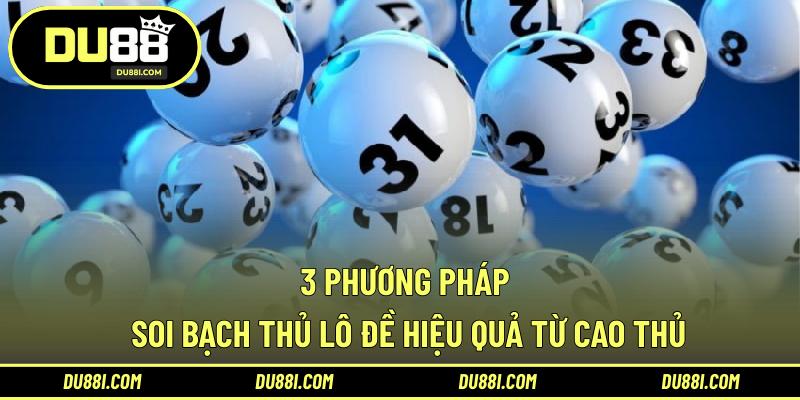 3 phương pháp soi bạch thủ lô đề hiệu quả từ cao thủ