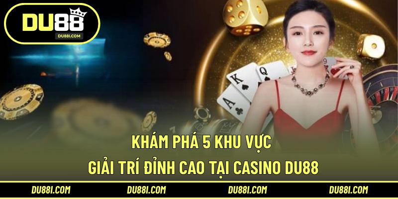Khám phá 5 khu vực giải trí đỉnh cao tại casino DU88