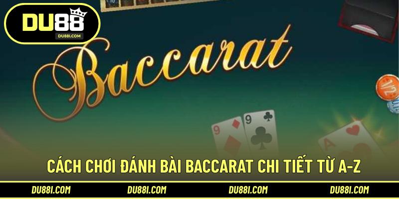 Cách chơi đánh bài Baccarat chi tiết từ A-Z