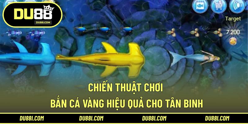 Chiến thuật chơi bắn cá vàng hiệu quả cho tân binh