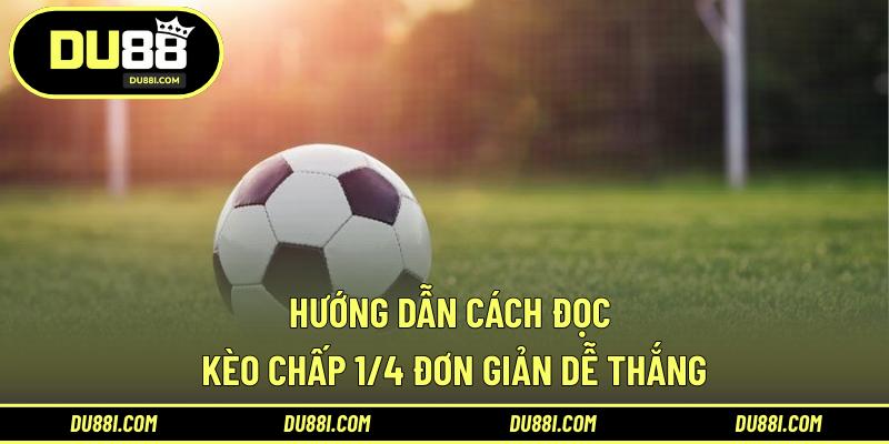 Hướng dẫn cách đọc kèo chấp 1/4 đơn giản dễ thắng