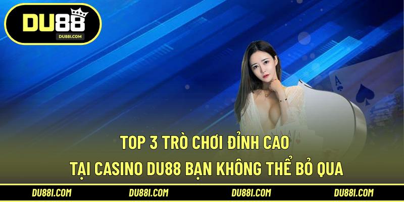 Top 3 trò chơi đỉnh cao tại casino DU88 bạn không thể bỏ qua