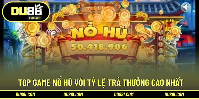 Top game nổ hũ với tỷ lệ trả thưởng cao nhất 